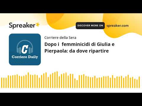 Dopo i  femminicidi di Giulia e Pierpaola: da dove ripartire