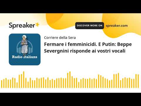 Fermare i femminicidi. E Putin: Beppe Severgnini risponde ai vostri vocali