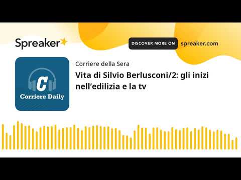 Vita di Silvio Berlusconi/2: gli inizi nell’edilizia e la tv