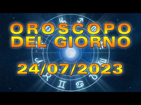 Oroscopo del Giorno Lunedì 24 Luglio 2023!