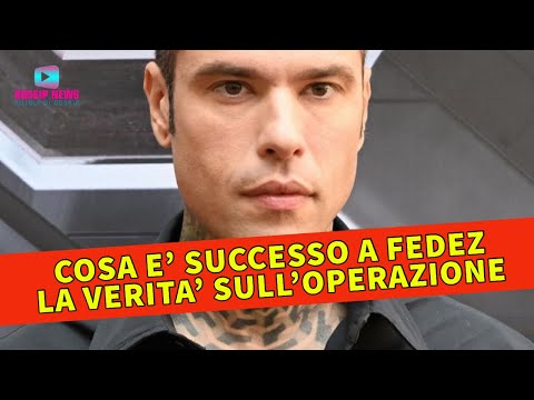 Cosa è Successo a Fedez: La Verità Sull’Operazione!