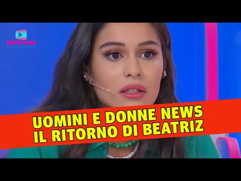 Uomini e Donne Anticipazioni: Il Ritorno di Beatriz!