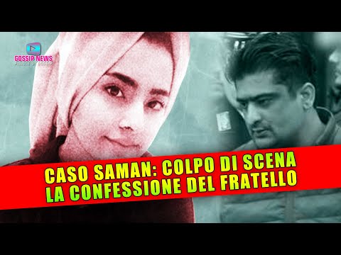 Caso Saman, Colpo di Scena: La Confessione Del Fratello!