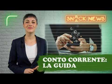 Conto corrente, come scegliere quello più adatto a noi? La nostra guida
