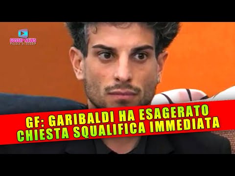 Grande Fratello: Garibaldi Ha Esagerato… Chiesta La Squalifica Immdiata!