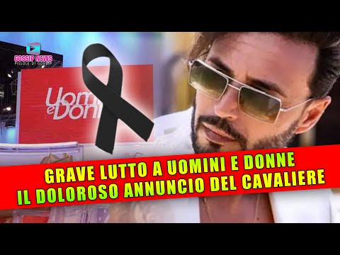 Grave Lutto a Uomini e Donne: Il Doloroso Annuncio Del Cavaliere!