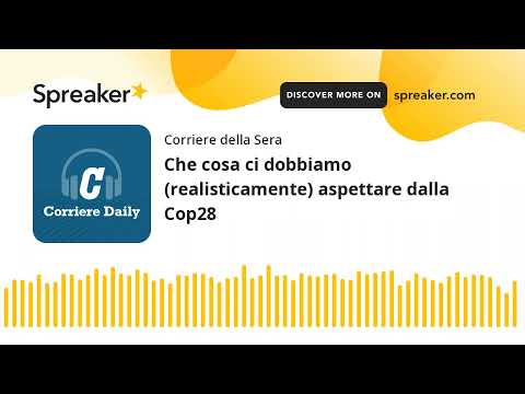 Che cosa ci dobbiamo (realisticamente) aspettare dalla Cop28