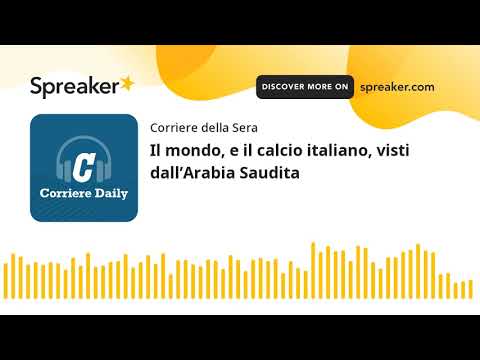 Il mondo, e il calcio italiano, visti dall’Arabia Saudita