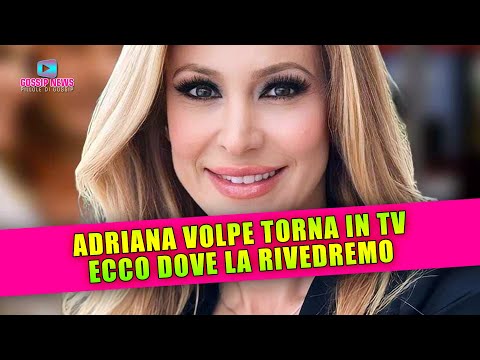 Adriana Volpe Torna in Tv: Ecco Dove la Rivedremo!