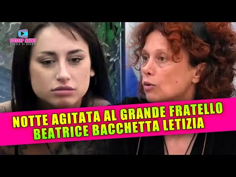 Notte Agitata Al Grande Fratello: Beatrice Bacchetta Letizia!