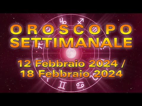 Oroscopo della Settimana dal 12 al 18 Febbraio 2024!