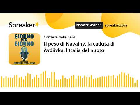 Il peso di Navalny, la caduta di Avdiivka, l’Italia del nuoto