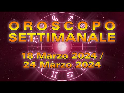 Oroscopo della Settimana dal 18 al 24 Marzo 2024!