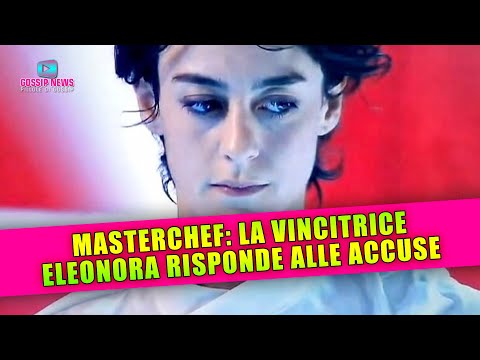 MasterChef: La Vincitrice Eleonora Risponde Alle Accuse!
