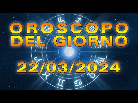Oroscopo del Giorno Venerdì 22 Marzo 2024!