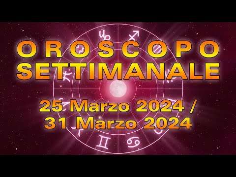Oroscopo della Settimana dal 25 al 31 Marzo 2024!