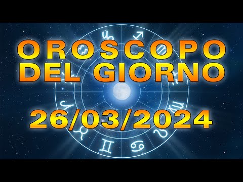 Oroscopo del Giorno Martedì 26 Marzo 2024!