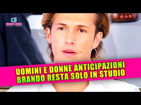 Uomini e Donne Anticipazioni: Brando Resta Solo In Studio!