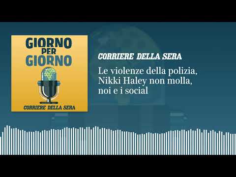 Le violenze della polizia, Nikki Haley non molla, noi e i social