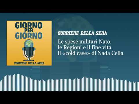 Le spese militari Nato, le Regioni e il fine vita, il «cold case» di Nada Cella