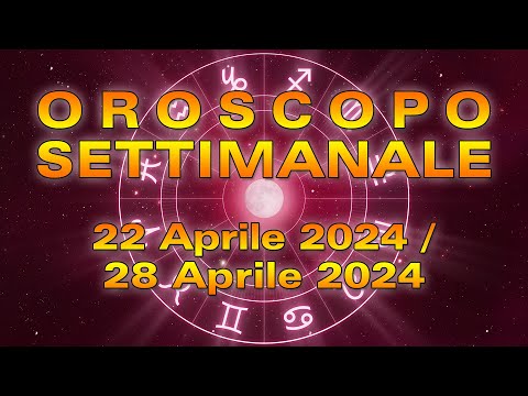 Oroscopo della Settimana dal 22 al 28 Aprile 2024!