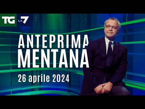 L’anteprima di Mentana del Tg La7 del 26 aprile 2024