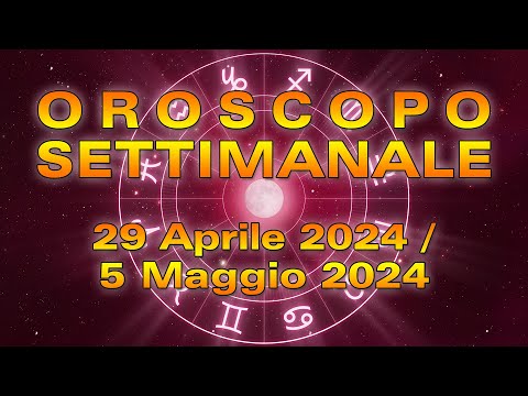 Oroscopo della Settimana dal 29 Aprile al 5 Maggio 2024!