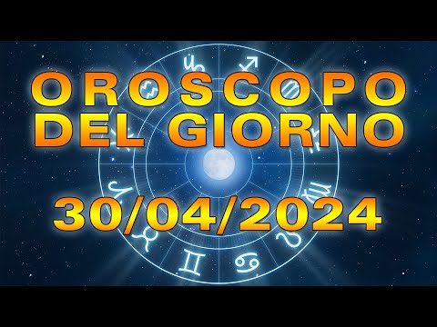 Oroscopo del Giorno Martedì 30 Aprile 2024!