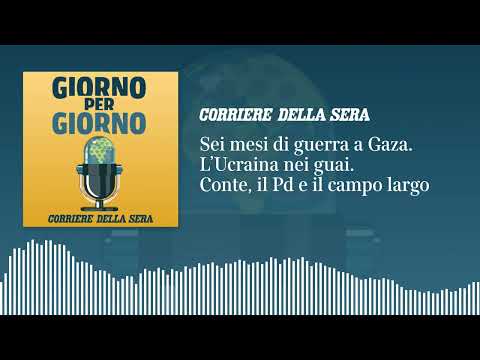Sei mesi di guerra a Gaza. L’Ucraina nei guai. Conte, il Pd e il campo largo