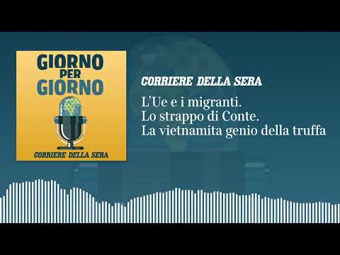 L’Ue e i migranti. Lo strappo di Conte. La vietnamita genio della truffa