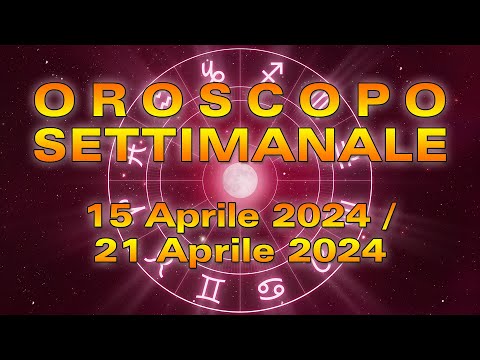 Oroscopo della Settimana dal 15 al 21 Aprile 2024!