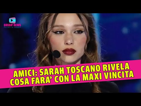 Amici: Sarah Toscano Svela Cosa Farà Con la Maxi Vincita!