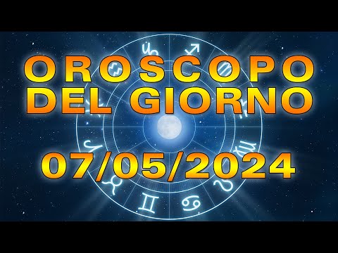 Oroscopo del Giorno Martedì 7 Maggio 2024!