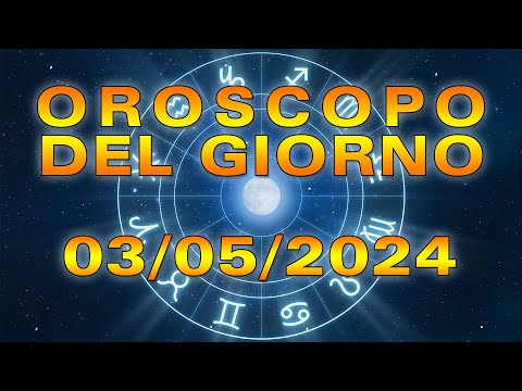 Oroscopo del Giorno Venerdì 3 Maggio 2024!