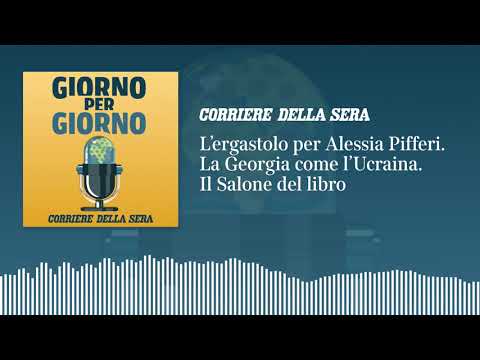 La Georgia come l’Ucraina? L’ergastolo per Alessia Pifferi. Il Salone del libro