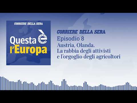 Questa è l’Europa – Ep.8 – Austria, Olanda. La rabbia degli attivisti e l’orgoglio degli agricoltori