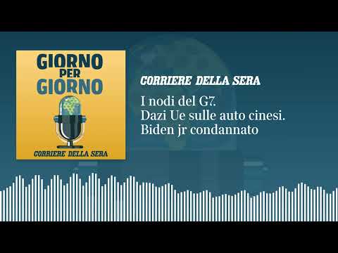 Tutti i nodi del G7. I dazi Ue sulle auto cinesi. Biden jr condannato