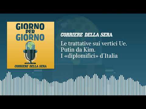 Le trattative sui vertici Ue. Putin da Kim. I «diplomifici» d’Italia