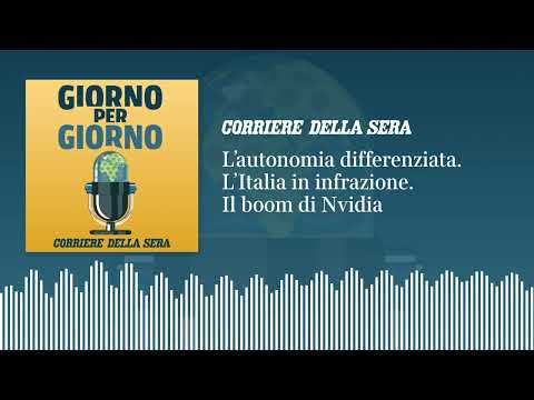 L’autonomia differenziata. L’Italia in infrazione. Il boom di Nvidia