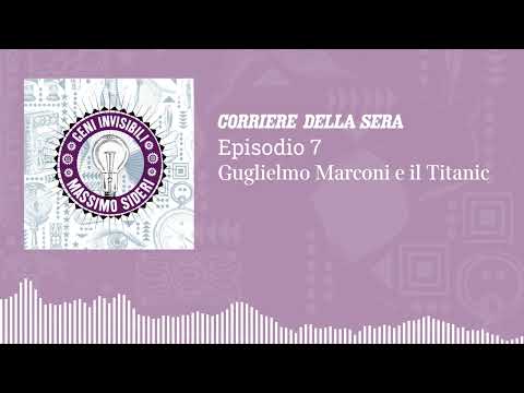 Geni Invisibili – S3 Ep.7 – Guglielmo Marconi e il Titanic