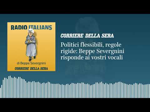 Politici flessibili, regole rigide: «Radio Italians», Beppe Severgnini risponde ai vostri vocali