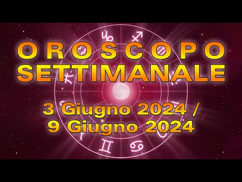 Oroscopo della Settimana dal 3 al 9 Giugno 2024!