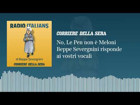 No, Le Pen non è Meloni: «Radio Italians», Beppe Severgnini risponde ai vostri vocali