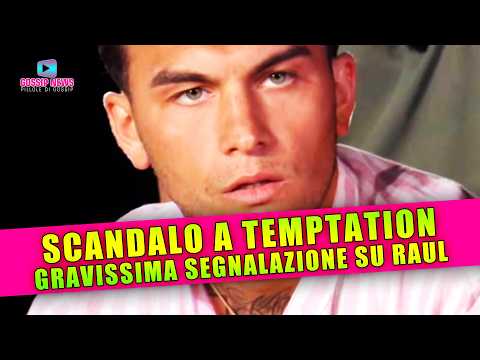 Scandalo a Temptation Island: Segnalazione Gravissima Su Raul!