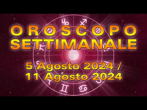 Oroscopo della Settimana: dal 5 all’11 Agosto 2024!