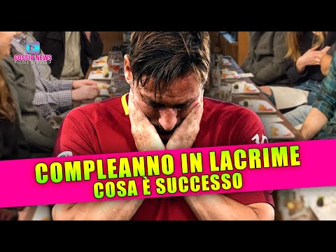 Compleanno in Lacrime per Francesco Totti: Cosa è Successo!