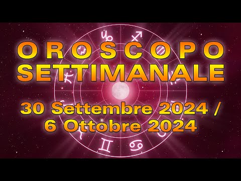 Oroscopo della Settimana: dal 30 Settembre al 6 Ottobre 2024!