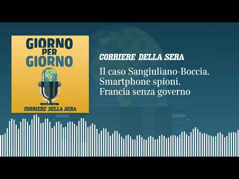 Il caso Sangiuliano-Boccia. Smartphone presunti spioni. Francia senza governo.