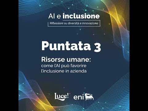 Episodio 3 – Risorse umane: come l’AI può favorire l’inclusione in azienda.