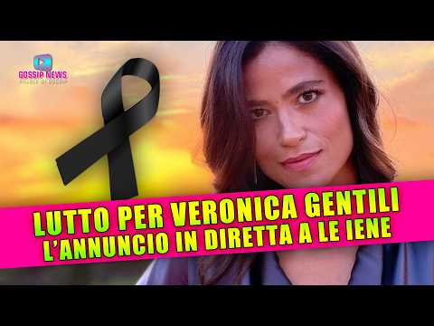 Lutto per Veronica Gentili: L’Annuncio in Diretta a Le Iene!